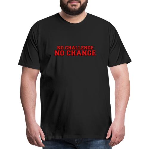 No Challenge No Change - Men's Premium T-Shirt