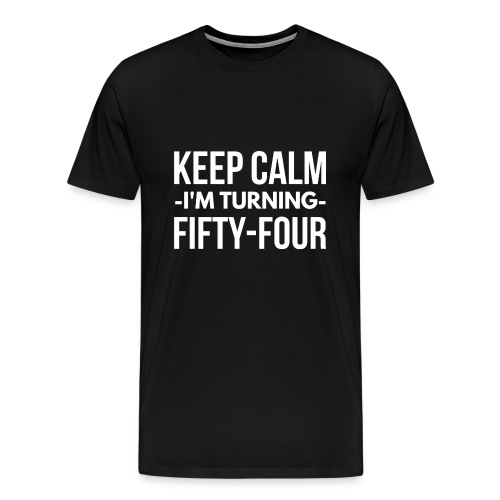 Keep Calm I'm turning 54 - Men's Premium T-Shirt