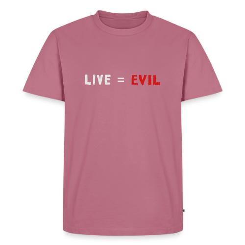 Live = Evil - Men's Premium T-Shirt