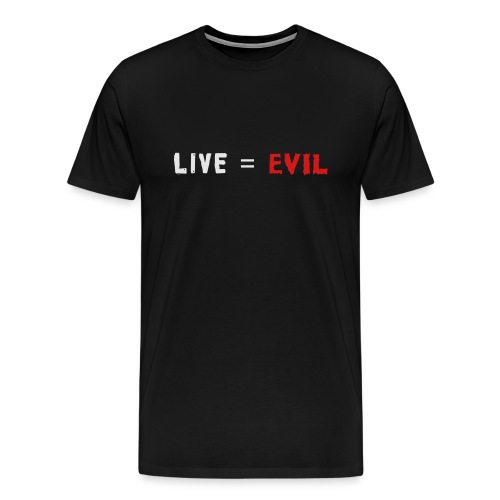 Live = Evil - Men's Premium T-Shirt