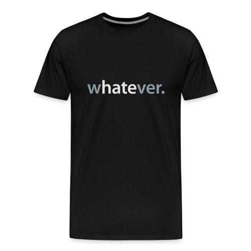 wHATEver - Men's Premium T-Shirt