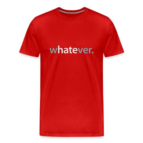 wHATEver - Men's Premium T-Shirt