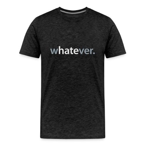 wHATEver - Men's Premium T-Shirt