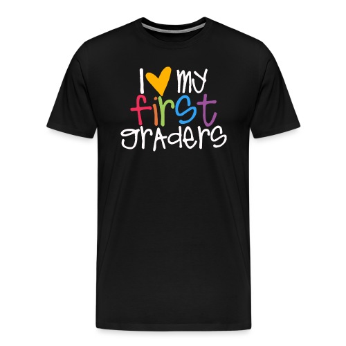 I Love My First Graders Tteacher Shirt - Men's Premium T-Shirt