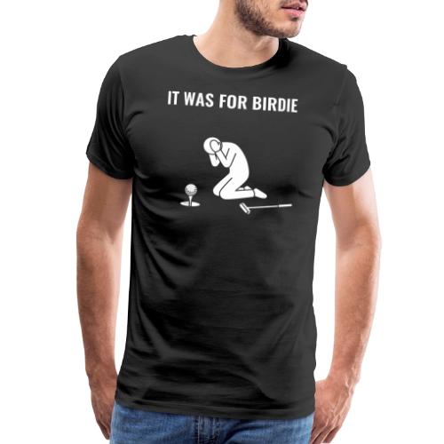 It Was For Birdie Funny Missed Putt Quote - Men's Premium T-Shirt