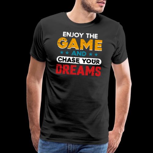 Enjoy The Game, Chase Your Dreams - Men's Premium T-Shirt