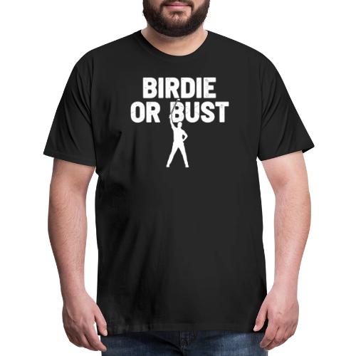 Golf Gift for Dad - Birdie or Bust Funny Sporty - Men's Premium T-Shirt