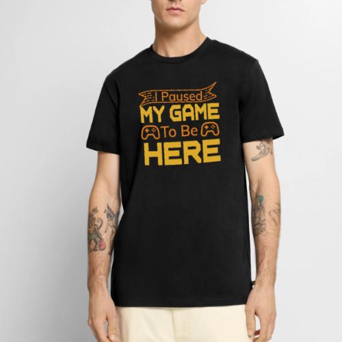 I Paused My Game To Be Here - Men's Premium T-Shirt