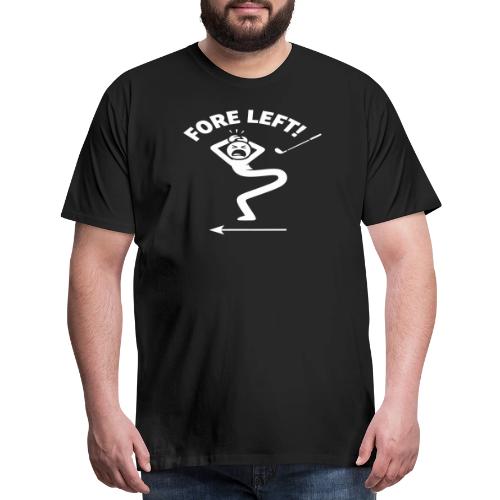 FORE LEFT! - Golf Gag Gift Tee for Men - Men's Premium T-Shirt