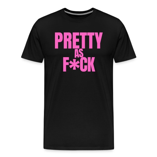 PRETTY as FUCK 1 - Men's Premium T-Shirt