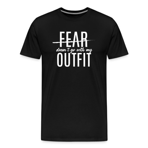 Fear Doesn't Go With My Outfit (White) - Men's Premium T-Shirt
