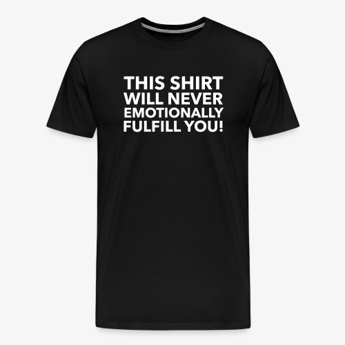 EMOTIONALLY FULFILL YOU - Men's Premium T-Shirt
