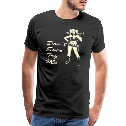 Don’t Even Try Me Cowgirl ©WhiteTigerLLC.Com - Men's Premium T-Shirt