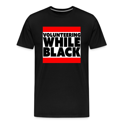 Volunteering while black - Men's Premium T-Shirt