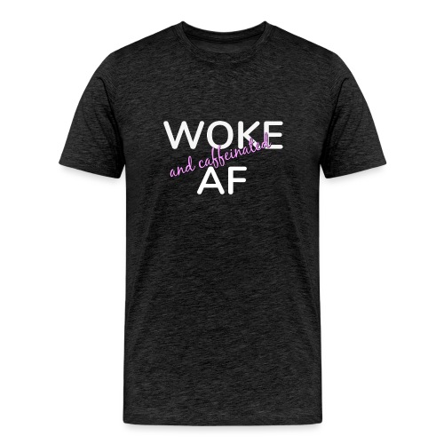 Woke & Caffeinated AF - Men's Premium T-Shirt