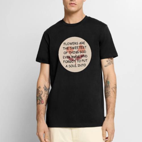 FLOWERS ARE THE SWEETS. - Men's Premium T-Shirt