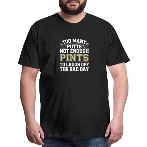 Funny Golf T-Shirt | Too Many Putts, Not Enough - Men's Premium T-Shirt