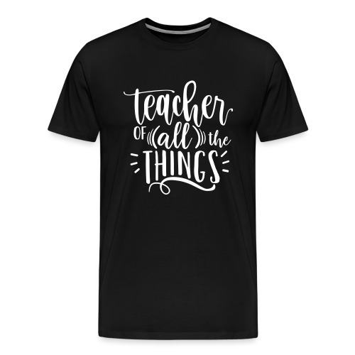 Teacher of All the Things Cute Teacher T-Shirts - Men's Premium T-Shirt