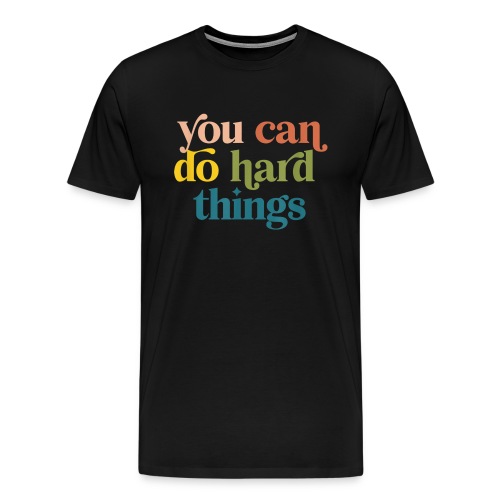 You Can Do Hard Things Motivational T Shirt - Men's Premium T-Shirt