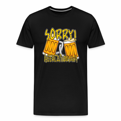 Sorry i am in a Beerlationship Beer Relationship - Men's Premium T-Shirt