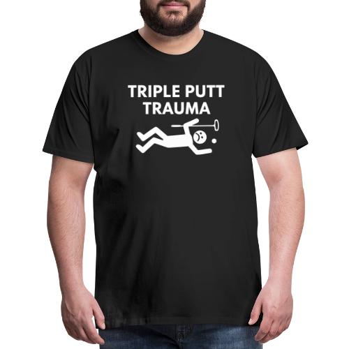 Triple Putt Trauma Funny Putter Quote - Men's Premium T-Shirt