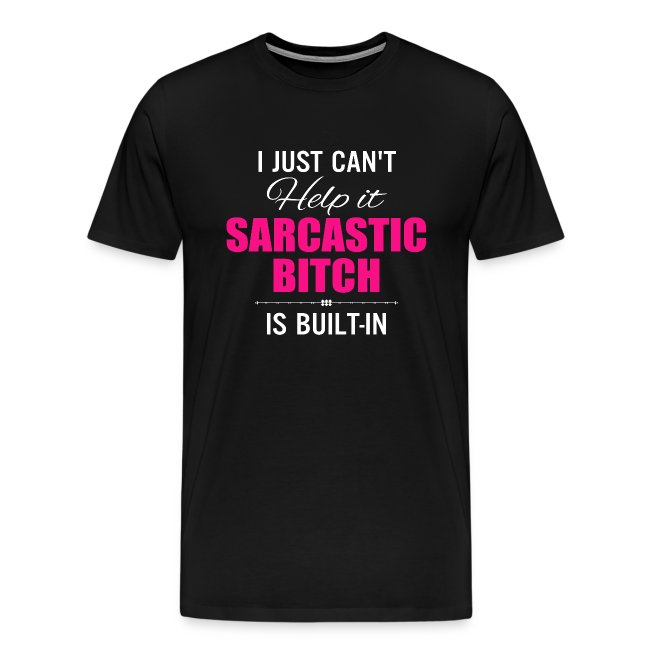 i just cant help it sarcastic is bult in