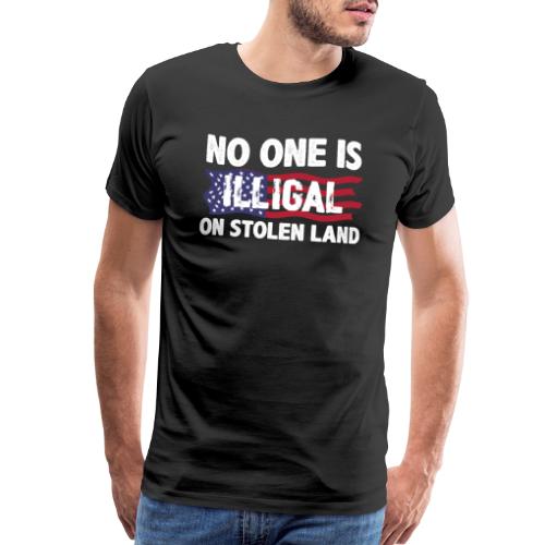 No One Is Illegal On Stolen Land America Immigrant - Men's Premium T-Shirt