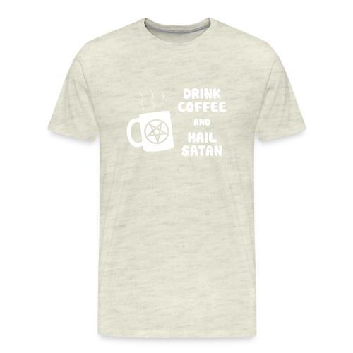 Drink Coffee, Hail Satan - Men's Premium T-Shirt