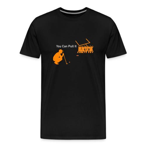 You Can Pull It - Men's Premium T-Shirt