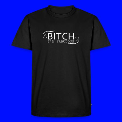 Bitch I'm Fabulous - Men's Premium T-Shirt