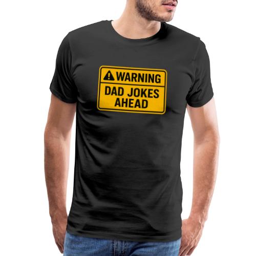 Fathers Day Gift Warning Dad Jokes Ahead T-Shirt - Men's Premium T-Shirt