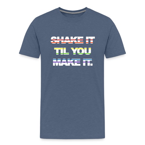 shake It Til You Make It - Men's Premium T-Shirt