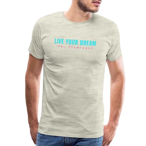 Live Your Dream - Men's Premium T-Shirt