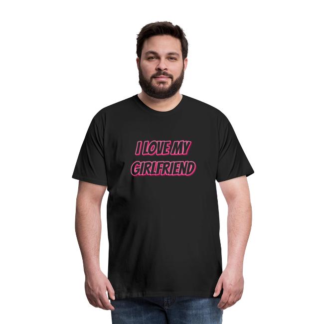 I Love My Girlfriend T-Shirt - Customizable