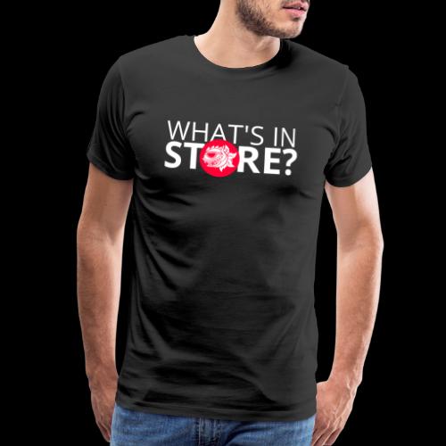 WHATS IN STORE? - Men's Premium T-Shirt