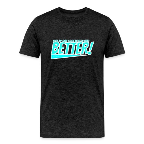 Better - Men's Premium T-Shirt