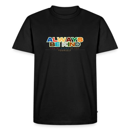 Motivational Designs Always Be Kind - Men's Premium T-Shirt