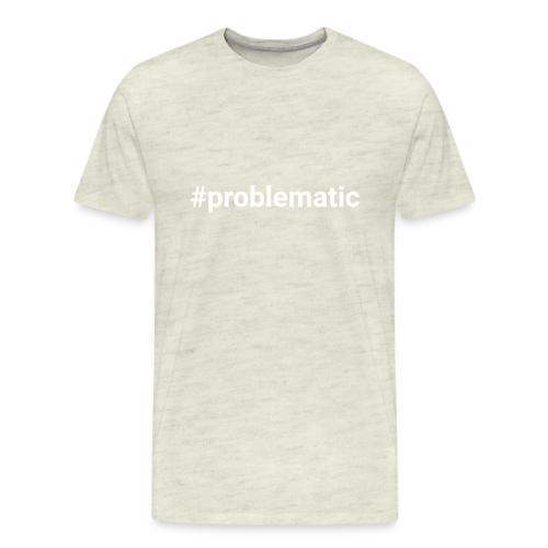 #problematic - Men's Premium T-Shirt