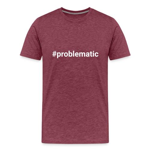 #problematic - Men's Premium T-Shirt