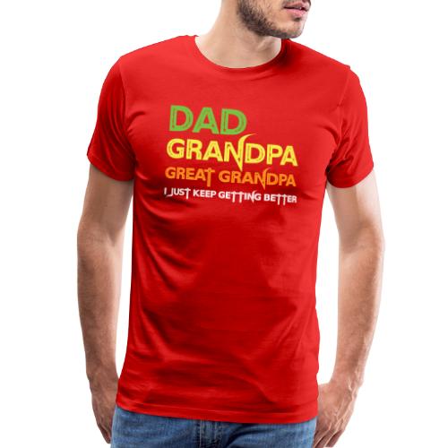 Dad Grandpa Great Grandpa I Just Keep Getting Bett - Men's Premium T-Shirt