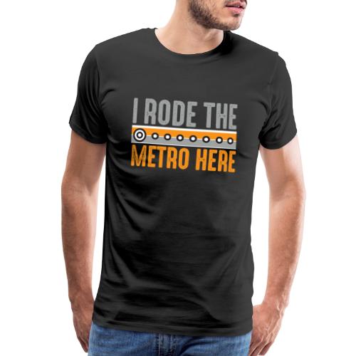 I Rode the Metro Here - Men's Premium T-Shirt
