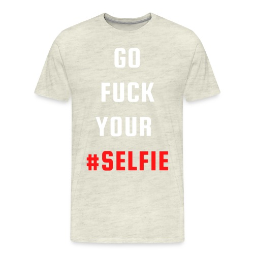 GO FUCK YOUR SELFIE (White & Red fonts) - Men's Premium T-Shirt