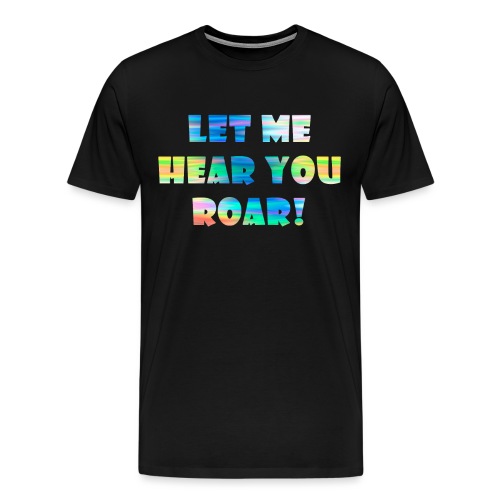 ROAR! - Men's Premium T-Shirt