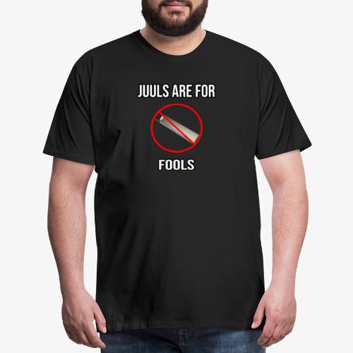 Juuls Are For Fools - JK You Are All EPIC :D - Men's Premium T-Shirt