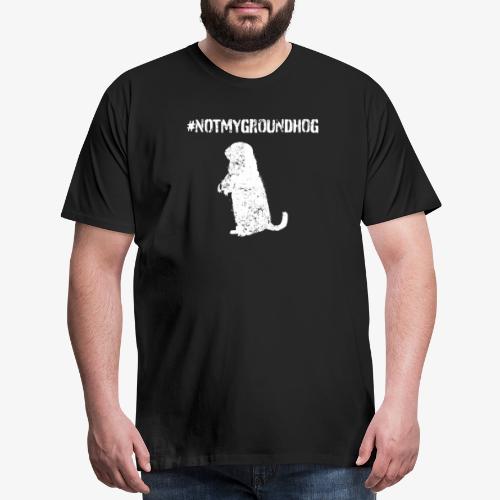 Not My Groundhog - Men's Premium T-Shirt