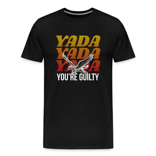 Yada Yada Yada You're Guilty - Men's Premium T-Shirt