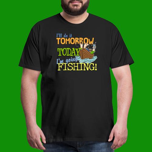 Today I'm Going Fishing - Men's Premium T-Shirt