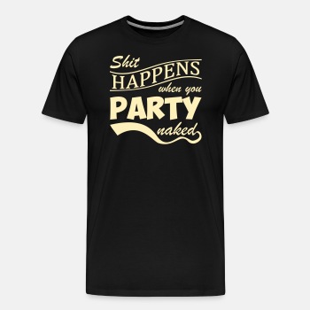Shit happens when you party naked - Premium T-shirt for men