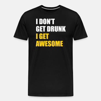 I don't get drunk - I get awesome - Premium T-shirt for men