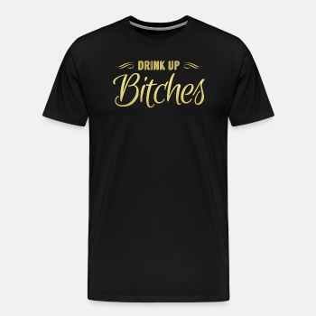 Drink Up Bitches - Premium T-shirt for men